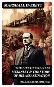 Cover von The Life of William McKinley & The Story of His Assassination (Illustrated Edition)