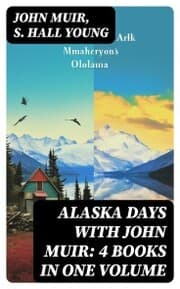 Cover von Alaska Days with John Muir: 4 Books in One Volume