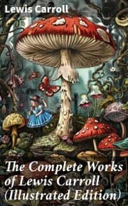 Cover von The Complete Works of Lewis Carroll (Illustrated Edition)