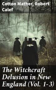 Cover von The Witchcraft Delusion in New England (Vol. 1-3)