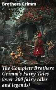 Cover von The Complete Brothers Grimm's Fairy Tales (over 200 fairy tales and legends)