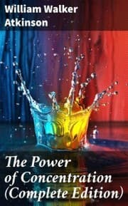 Cover von The Power of Concentration (Complete Edition)
