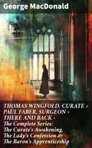 Cover von THOMAS WINGFOLD, CURATE + PAUL FABER, SURGEON + THERE AND BACK - The Complete Series: The Curate's Awakening, The Lady's Confession & The Baron's Apprenticeship