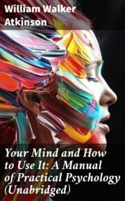 Cover von Your Mind and How to Use It: A Manual of Practical Psychology (Unabridged)