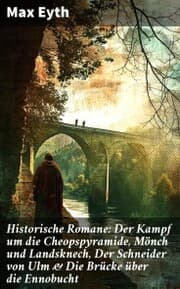 Cover von Historische Romane: Der Kampf um die Cheopspyramide, Mönch und Landsknech, Der Schneider von Ulm & Die Brücke über die Ennobucht