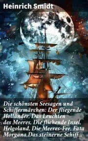 Cover von Die schönsten Seesagen und Schiffermärchen: Der fliegende Holländer, Das Leuchten des Meeres, Die fliehende Insel, Helgoland, Die Meeres-Fee, Fata Morgana, Das steinerne Schiff...