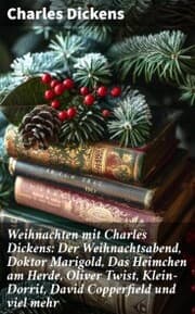 Cover von Weihnachten mit Charles Dickens: Der Weihnachtsabend, Doktor Marigold, Das Heimchen am Herde, Oliver Twist, Klein-Dorrit, David Copperfield und viel mehr