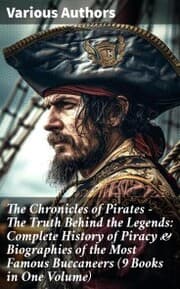 Cover von The Chronicles of Pirates - The Truth Behind the Legends: Complete History of Piracy & Biographies of the Most Famous Buccaneers (9 Books in One Volume)