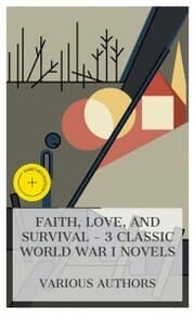 Cover von Faith, Love, and Survival - 3 Classic World War I Novels