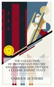 Cover von The Collection of Protestant Polemic and Reformation Critique 4 Classic Exposé Texts