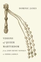 Cover von Visions of Queer Martyrdom from John Henry Newman to Derek Jarman