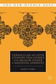 Cover von Vernacular and Latin Literary Discourses of the Muslim Other in Medieval Germany