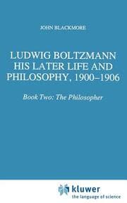 Cover von Ludwig Boltzmann: His Later Life and Philosophy, 1900-1906