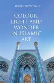 Cover von Colour, Light and Wonder in Islamic Art