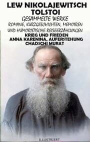 Cover von Lew Nikolajewitsch Tolstoi. Gesammelte Werke: Romane, Kurzgeschichten, Memoiren und Humoristische Reiseerzählungen. Illustriert