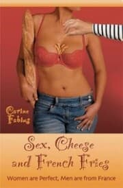 Cover von Sex, Cheese and French Fries--Women Are Perfect, Men Are from France