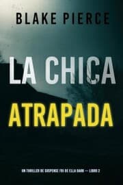 Cover von La chica atrapada (Un thriller de suspense FBI de Ella Dark - Libro 2)
