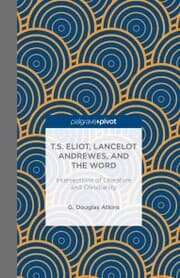 Cover von T.S. Eliot, Lancelot Andrewes, and the Word: Intersections of Literature and Christianity
