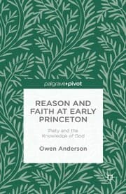 Cover von Reason and Faith at Early Princeton: Piety and the Knowledge of God