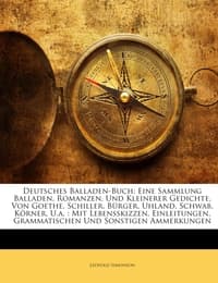 Cover von Deutsches Balladen-Buch: Eine Sammlung Balladen, Romanzen, Und Kleinerer Gedichte, Von Goethe, Schiller, Bürger, Uhland, Schwab, Körner, U.a.: Mit Lebensskizzen, Einleitungen, Grammatischen Und Sonstigen Ammerkungen