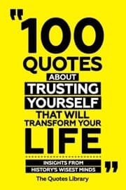 Cover von 100 Quotes About Trusting Yourself That Will Transform Your Life - Insights From History's Wisest Minds