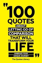 Cover von 100 Quotes About Letting Go Of Comparison That Will Transform Your Life - Embrace Your Unique Journey