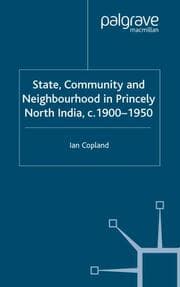 Cover von State, Community and Neighbourhood in Princely North India, c. 1900-1950