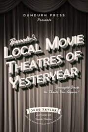 Cover von Toronto's Local Movie Theatres of Yesteryear