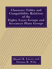 Cover von Character Tables and Compatibility Relations of the Eighty Layer Groups and Seventeen Plane Groups