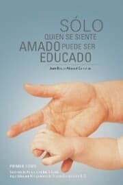 Cover von Sólo Quien Se Siente Amado Puede Ser Educado