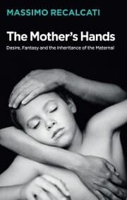 Cover von The Mother's Hands: Desire, Fantasy and the Inheritance of the Maternal