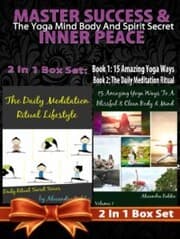 Cover von MASTER SUCCESS & INNER PEACE: The Yoga Mind Body And Spirit Secret - 2 In 1 Box Set: 2 In 1 Box Set: Book 1: 15 Amazing Yoga Ways To A Blissful & Clean Body & Mind + Book 2