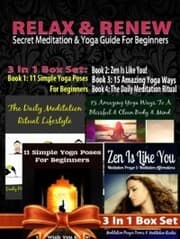Cover von Relax & Renew: Secret Meditation & Yoga Guide For Beginners - 4 In 1 Box Set: 4 In 1 Box Set: Book 1: 15 Amazing Yoga Ways To A Blissful & Clean Body & Mind + Book 2: 11 Advanced Yoga Poses You Wish You Knew + Book 3: Daily Meditation Ritual + Book