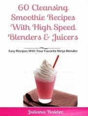Cover von 60 Cleansing Smoothie Recipes With High Speed Blenders & Juicers