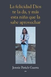 Cover von La felicidad Dios te la da, y más esta niña que la sabe aprovechar