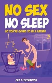 Cover von No Sex, No Sleep: So You're Going to be a Father