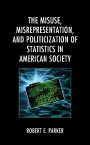 Cover von The Misuse, Misrepresentation, and Politicization of Statistics in American Society