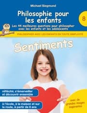Cover von Philosophie pour les enfants - Sentiments. Les 44 meilleures questions pour philosopher avec les enfants et les adolescents