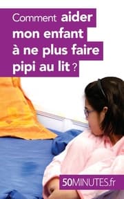 Cover von Comment aider mon enfant à ne plus faire pipi au lit ?