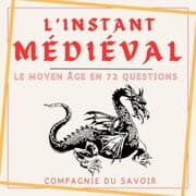 Cover von L'instant Médieval - Le Moyen Âge en 72 questions