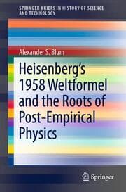 Cover von Heisenbergs 1958 Weltformel and the Roots of Post-Empirical Physics