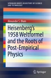 Cover von Heisenberg's 1958 Weltformel and the Roots of Post-Empirical Physics