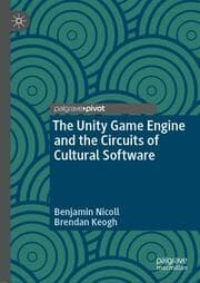 Cover von The Unity Game Engine and the Circuits of Cultural Software