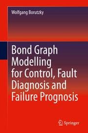 Cover von Bond Graph Modelling for Control, Fault Diagnosis and Failure Prognosis