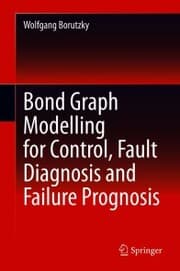 Cover von Bond Graph Modelling for Control, Fault Diagnosis and Failure Prognosis