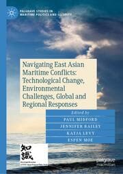 Cover von Navigating East Asian Maritime Conflicts: Technological Change, Environmental Challenges, Global and Regional Responses