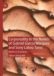 Cover von Corporeality in the Novels of Gabriel García Márquez and Sony Labou Tansi