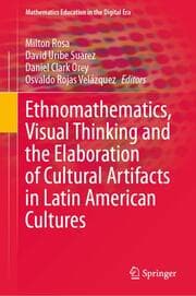 Cover von Ethnomathematics, Visual Thinking and the Elaboration of Cultural Artifacts in Latin American Cultures