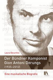 Cover von Der Bündner Komponist Gion Antoni Derungs (1935-2012)