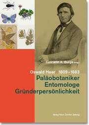 Cover von Oswald Heer 1809-1883 - Paläobotaniker, Entomologe, Gründerpersönlichkeit